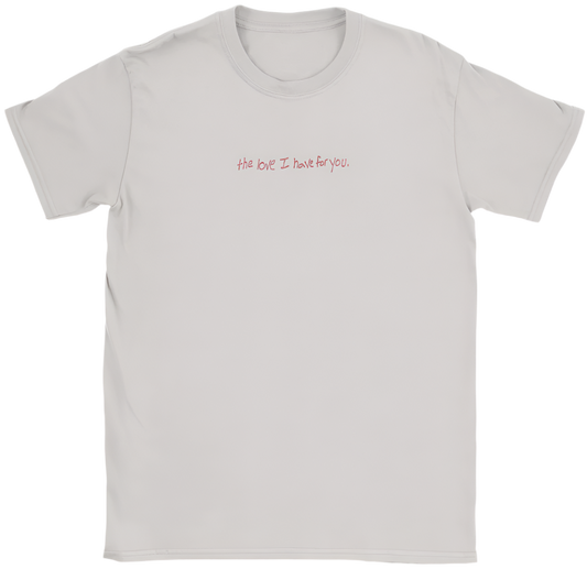 "The Love I Have For You" Tee